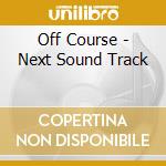 Off Course - Next Sound Track cd musicale di Off Course