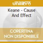 Keane - Cause And Effect cd musicale di Keane