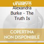 Alexandra Burke - The Truth Is cd musicale di Alexandra Burke