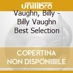 Vaughn, Billy - Billy Vaughn Best Selection cd musicale di Vaughn, Billy