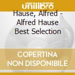 Hause, Alfred - Alfred Hause Best Selection cd
