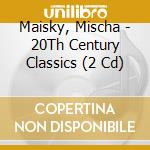 Maisky, Mischa - 20Th Century Classics (2 Cd) cd musicale di Maisky, Mischa