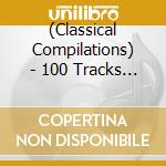 (Classical Compilations) - 100 Tracks Of Classical Music (6 Cd) cd