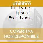Hilcrhyme - Jijitsuai Feat. Izumi Nakasone (Hy) cd