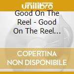 Good On The Reel - Good On The Reel (2 Cd) cd