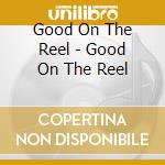 Good On The Reel - Good On The Reel cd