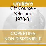 Off Course - Selection 1978-81 cd musicale di Off Course