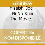 Hisaishi Joe - Ni No Kuni The Movie Original Soundtrack cd musicale
