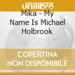 Mika - My Name Is Michael Holbrook cd