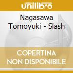 Nagasawa Tomoyuki - Slash cd