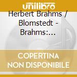 Herbert Brahms / Blomstedt - Brahms: Symphony 4 / Choruses A Cappella cd musicale