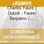 Charles Faure / Dutoit - Faure: Requiem / Pelleas Et Melisande / Pavane cd