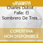 Charles Dutoit - Falla: El Sombrero De Tres Picos cd