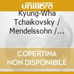 Kyung-Wha Tchaikovsky / Mendelssohn / Chung - Tchaikovsky: Violin Cto / Mendelssohn: Violin Cto cd
