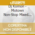 Dj Komori - Motown Non-Stop Mixed By Dj Komori cd