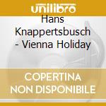 Hans Knappertsbusch - Vienna Holiday cd