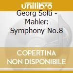 Georg Solti - Mahler: Symphony No.8 cd