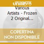 Various Artists - Frozen 2 Original Soundtrack cd