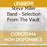 Steve Miller Band - Selection From The Vault cd