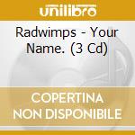 Radwimps - Your Name. (3 Cd) cd