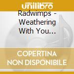 Radwimps - Weathering With You Complete Version (3 Cd) cd