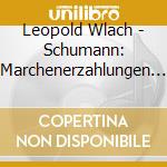 Leopold Wlach - Schumann: Marchenerzahlungen For Viola. Clarinet And Piano. Op. 132 / Me cd
