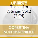 Toshl - Im A Singer Vol.2 (2 Cd) cd