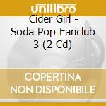 Cider Girl - Soda Pop Fanclub 3 (2 Cd) cd