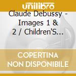 Claude Debussy - Images 1 & 2 / Children'S Corner cd