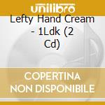 Lefty Hand Cream - 1Ldk (2 Cd) cd