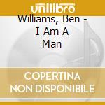 Williams, Ben - I Am A Man cd