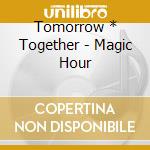 Tomorrow * Together - Magic Hour cd