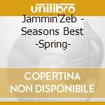 Jammin'Zeb - Seasons Best -Spring- cd