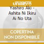 Yashiro Aki - Ashita Ni Ikiru Ai No Uta cd