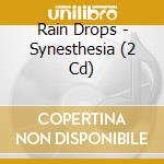 Rain Drops - Synesthesia (2 Cd) cd