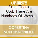 Sim - 'Thank God. There Are Hundreds Of Ways To Kill Enemies' cd