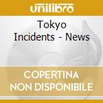 Tokyo Incidents - News cd