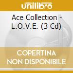 Ace Collection - L.O.V.E. (3 Cd) cd