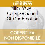Milky Way - Collapse Sound Of Our Emotion cd