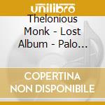 Thelonious Monk - Lost Album - Palo Alto cd