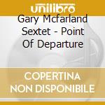 Gary Mcfarland Sextet - Point Of Departure cd