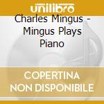 Charles Mingus - Mingus Plays Piano cd