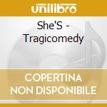 She'S - Tragicomedy cd
