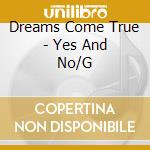 Dreams Come True - Yes And No/G cd
