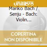Mariko Bach / Senju - Bach: Violin Concertos cd