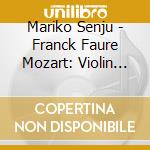 Mariko Senju - Franck Faure Mozart: Violin Sonatas cd