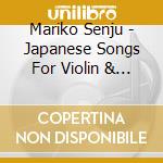 Mariko Senju - Japanese Songs For Violin & Piano cd