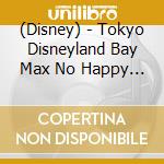 (Disney) - Tokyo Disneyland Bay Max No Happy Ride cd