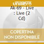 Ak-69 - Live : Live (2 Cd) cd
