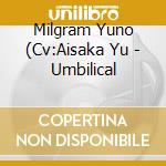 Milgram Yuno (Cv:Aisaka Yu - Umbilical cd